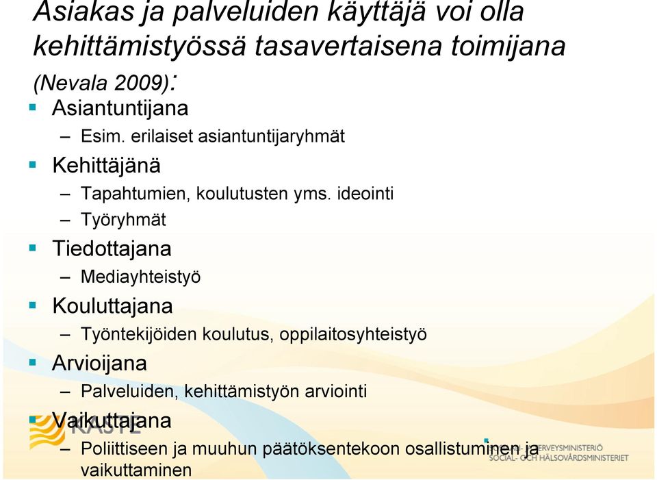 ideointi Työryhmät Tiedottajana Mediayhteistyö Kouluttajana Työntekijöiden koulutus, oppilaitosyhteistyö