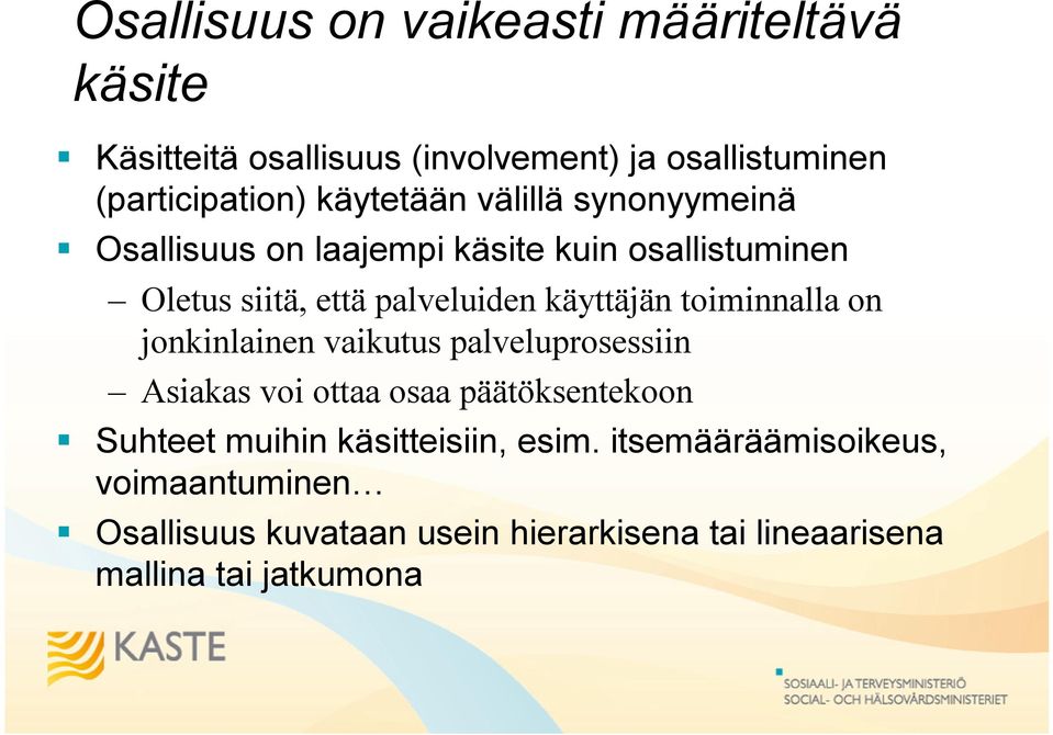 käyttäjän toiminnalla on jonkinlainen vaikutus palveluprosessiin Asiakas voi ottaa osaa päätöksentekoon Suhteet muihin