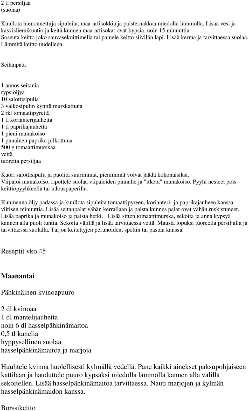 Seitanpata 1 annos seitania rypsiöljyä 10 salottisipulia 3 valkosipulin kynttä murskattuna 2 rkl tomaattipyrettä 1 tl korianterijauhetta 1 tl paprikajauhetta 1 pieni munakoiso 1 punainen paprika