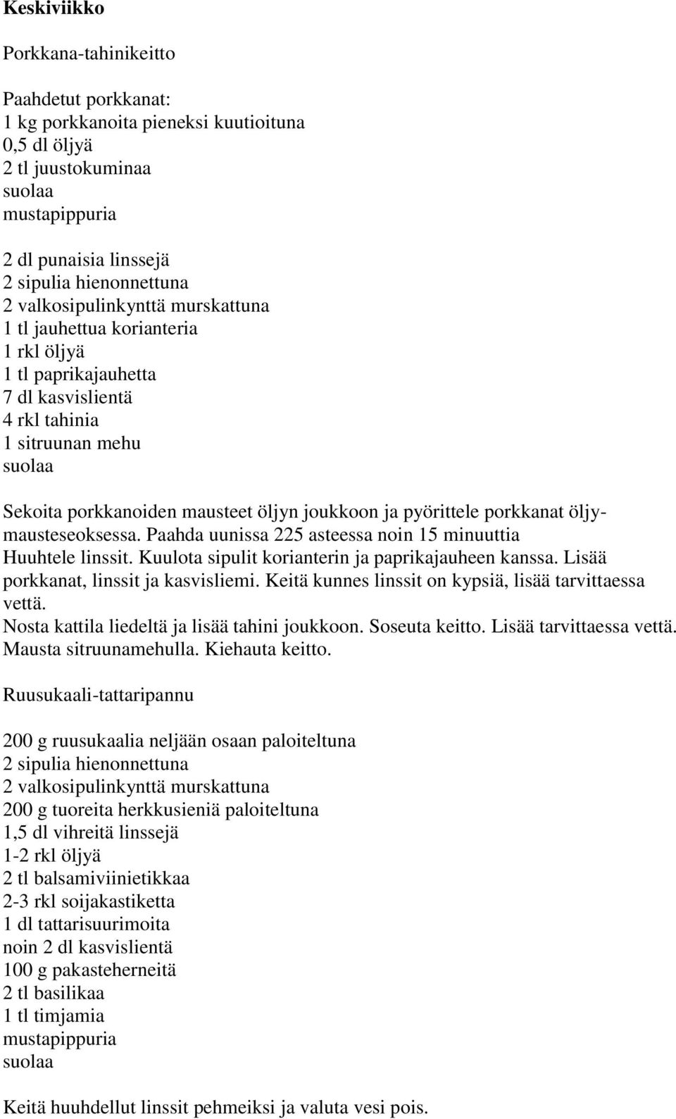 porkkanat öljymausteseoksessa. Paahda uunissa 225 asteessa noin 15 minuuttia Huuhtele linssit. Kuulota sipulit korianterin ja paprikajauheen kanssa. Lisää porkkanat, linssit ja kasvisliemi.