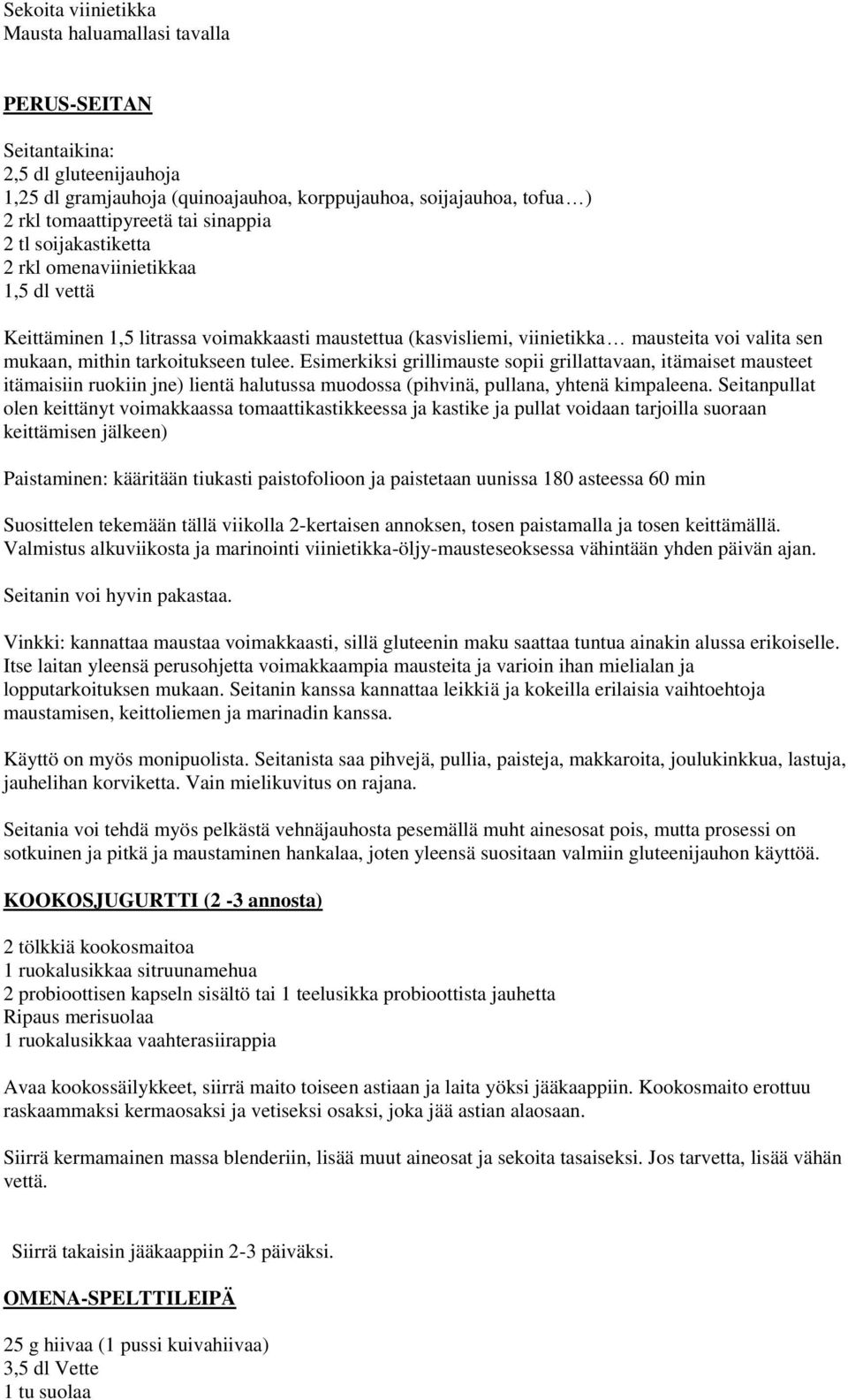 tulee. Esimerkiksi grillimauste sopii grillattavaan, itämaiset mausteet itämaisiin ruokiin jne) lientä halutussa muodossa (pihvinä, pullana, yhtenä kimpaleena.