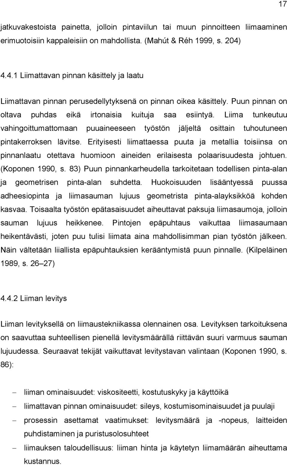 Liima tunkeutuu vahingoittumattomaan puuaineeseen työstön jäljeltä osittain tuhoutuneen pintakerroksen lävitse.
