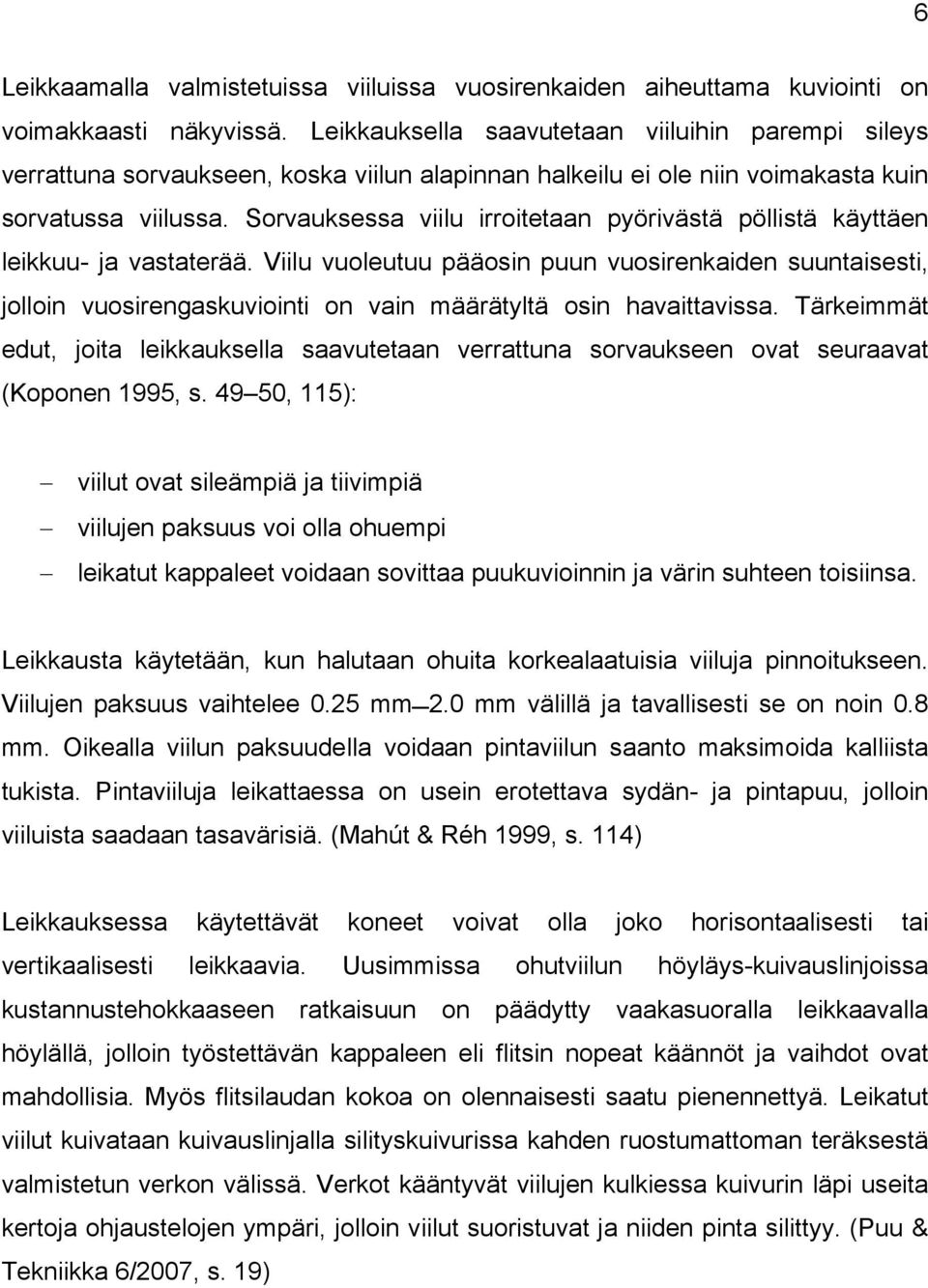 Sorvauksessa viilu irroitetaan pyörivästä pöllistä käyttäen leikkuu- ja vastaterää.