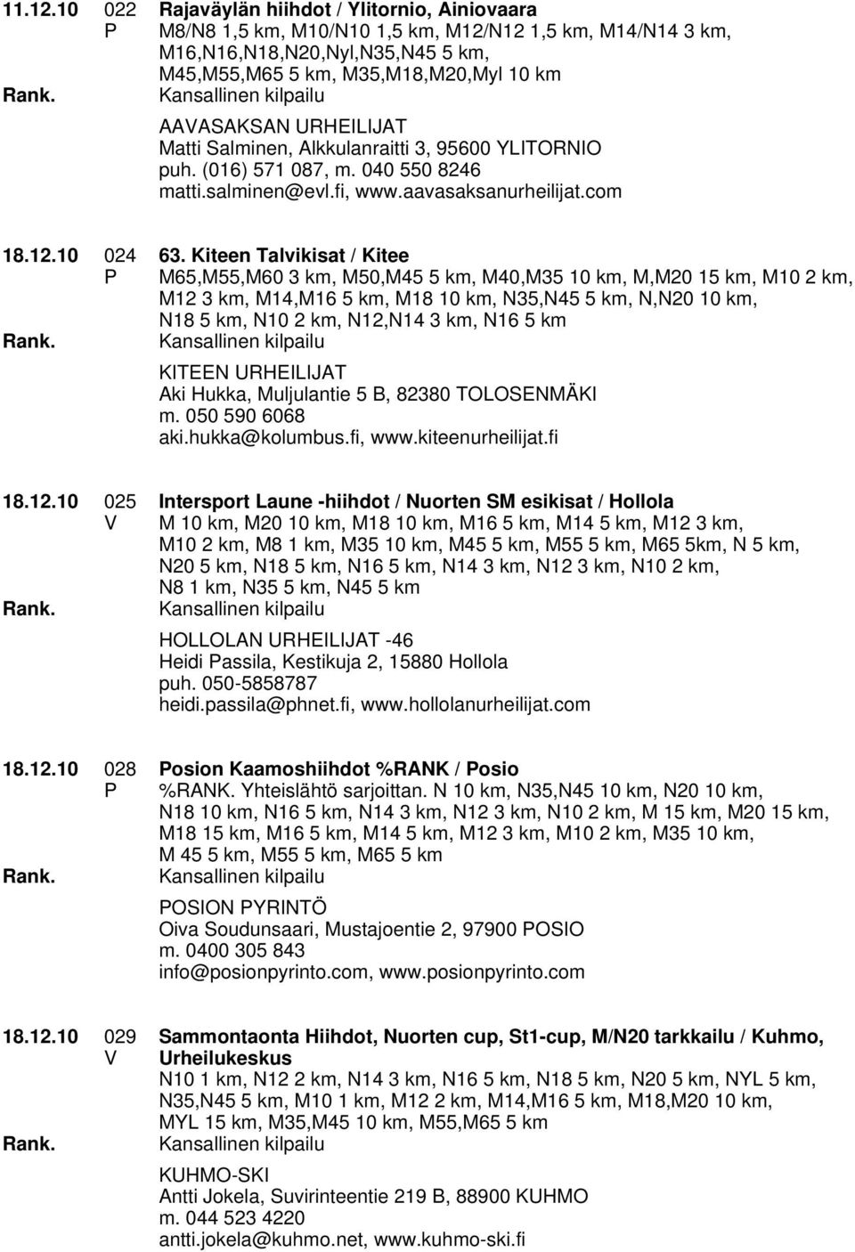 URHEILIJAT Matti Salminen, Alkkulanraitti 3, 95600 YLITORNIO puh. (016) 571 087, m. 040 550 8246 matti.salminen@evl.fi, www.aavasaksanurheilijat.com 18.12.10 024 63.