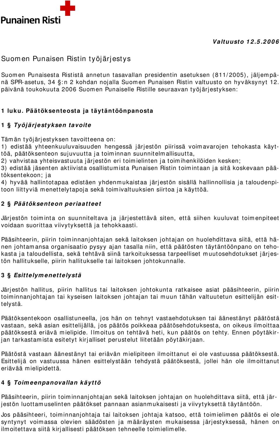 on hyväksynyt 12. päivänä toukokuuta 2006 Suomen Punaiselle Ristille seuraavan työjärjestyksen: 1 luku.