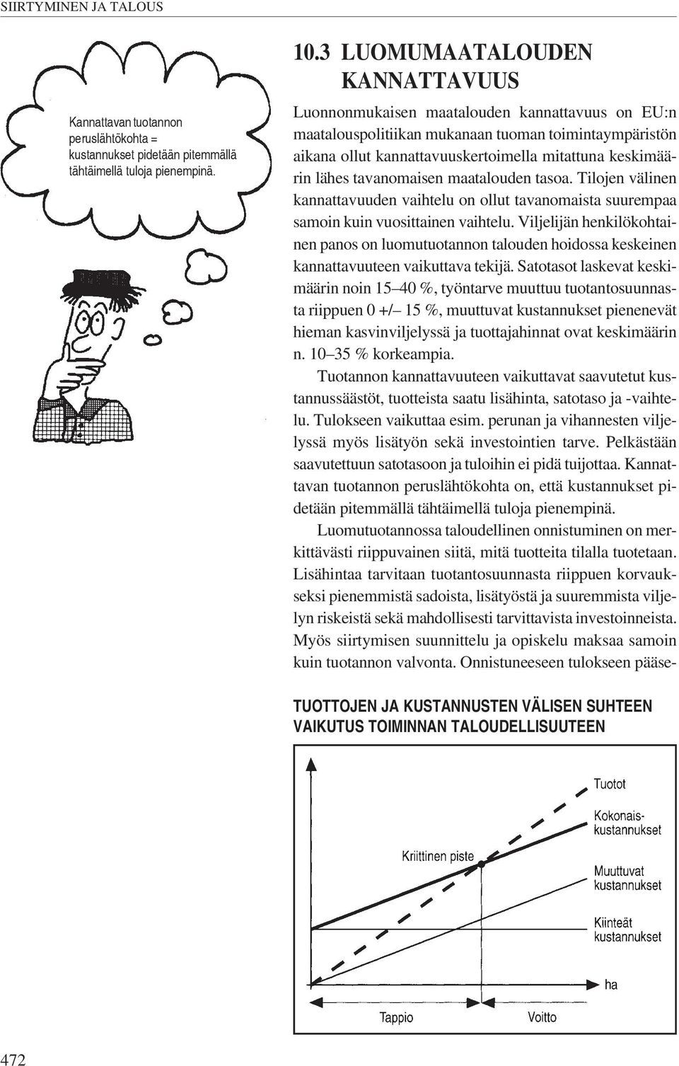 lähes tavanomaisen maatalouden tasoa. Tilojen välinen kannattavuuden vaihtelu on ollut tavanomaista suurempaa samoin kuin vuosittainen vaihtelu.