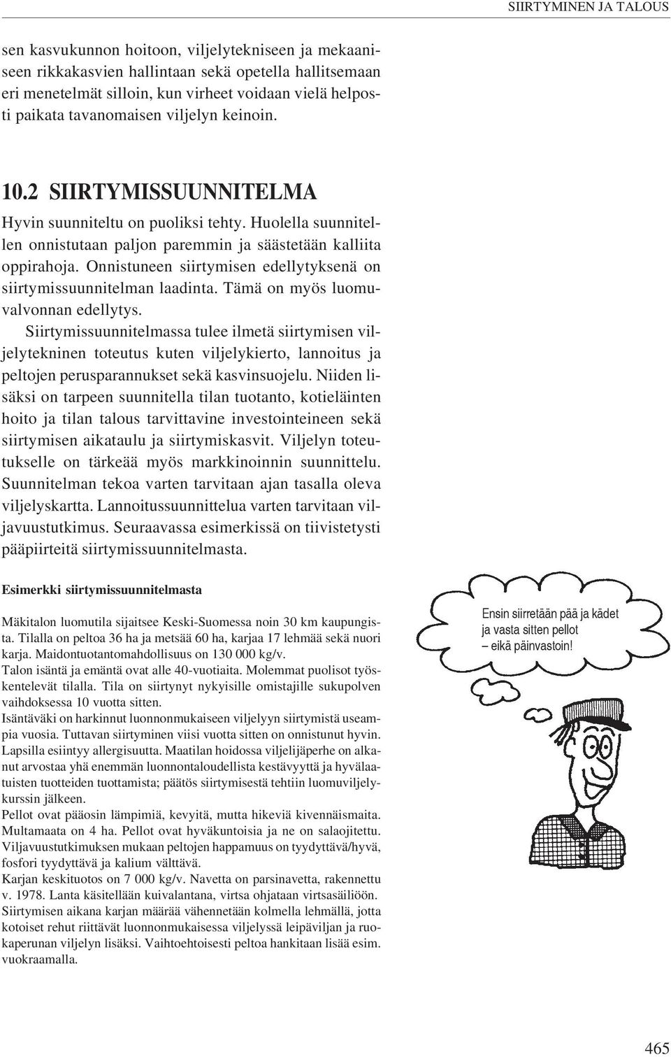 Onnistuneen siirtymisen edellytyksenä on siirtymissuunnitelman laadinta. Tämä on myös luomuvalvonnan edellytys.