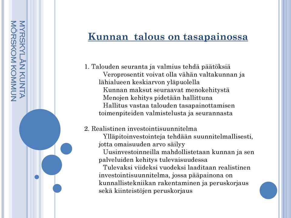 kehitys pidetään hallittuna Hallitus vastaa talouden tasapainottamisen toimenpiteiden valmistelusta ja seurannasta 2.