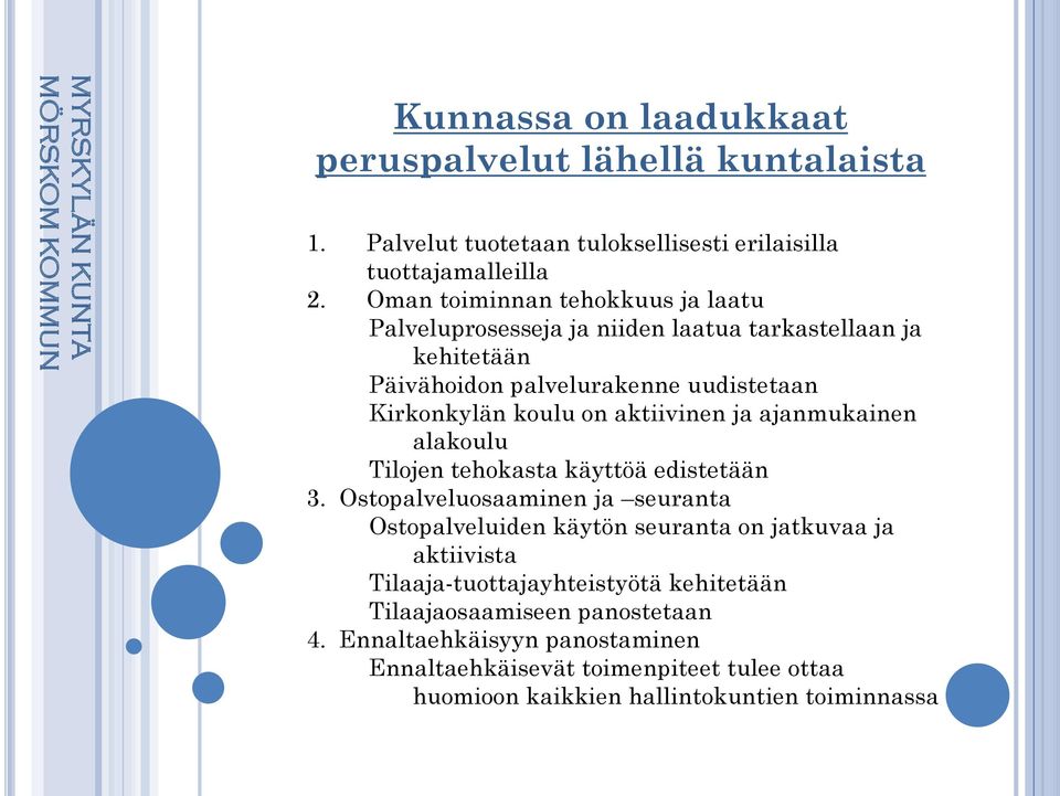 aktiivinen ja ajanmukainen alakoulu Tilojen tehokasta käyttöä edistetään 3.