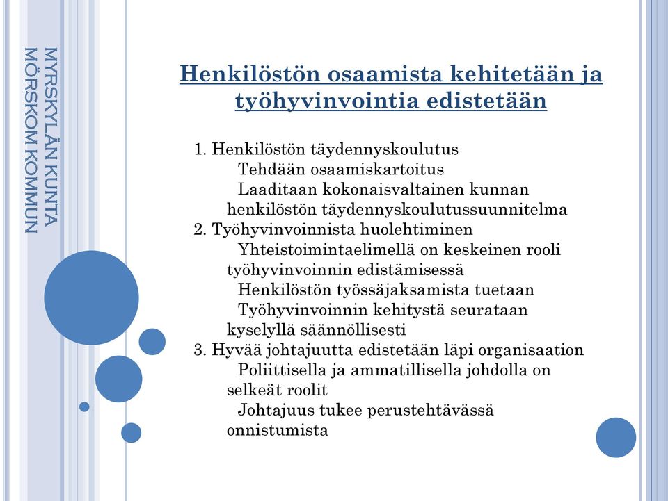 Työhyvinvoinnista huolehtiminen Yhteistoimintaelimellä on keskeinen rooli työhyvinvoinnin edistämisessä Henkilöstön työssäjaksamista