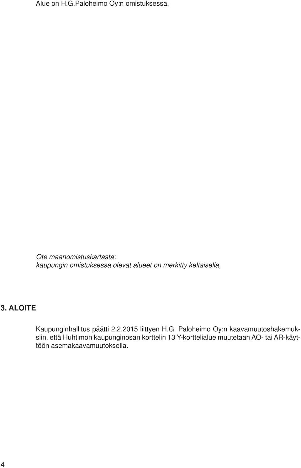 keltaisella, 3. ALOITE Kaupunginhallitus päätti 2.2.2015 liittyen H.G.