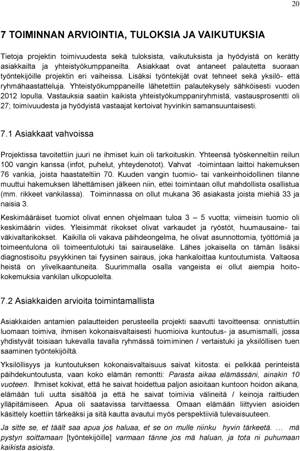 Yhteistyökumppaneille lähetettiin palautekysely sähköisesti vuoden 2012 lopulla.