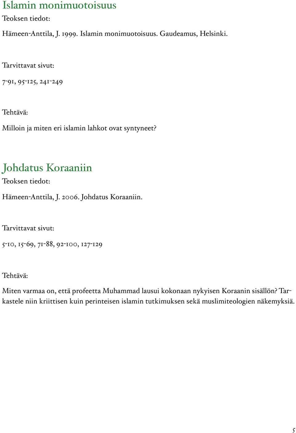 Johdatus Koraaniin Hämeen-Anttila, J. 2006. Johdatus Koraaniin.