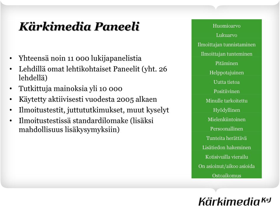 Ilmoitustestissä standardilomake (lisäksi mahdollisuus lisäkysymyksiin) Ilmoittajan tunteminen Pitäminen Helppotajuinen Uutta tietoa Positiivinen