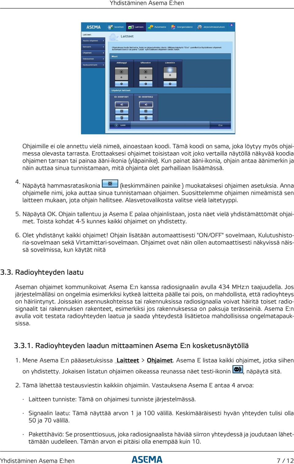 Kun painat ääni-ikonia, ohjain antaa äänimerkin ja näin auttaa sinua tunnistamaan, mitä ohjainta olet parhaillaan lisäämässä. 4.