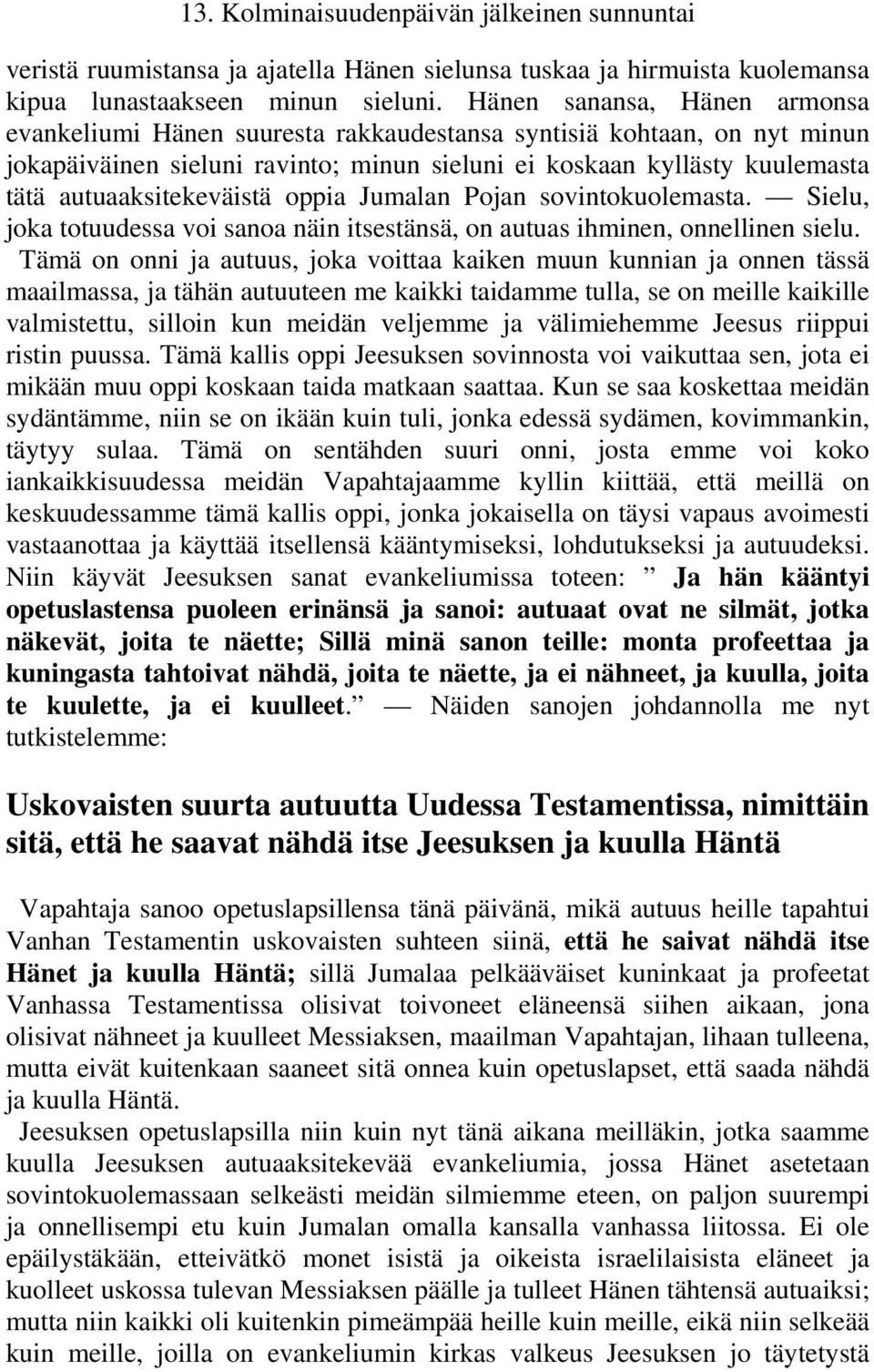 autuaaksitekeväistä oppia Jumalan Pojan sovintokuolemasta. Sielu, joka totuudessa voi sanoa näin itsestänsä, on autuas ihminen, onnellinen sielu.