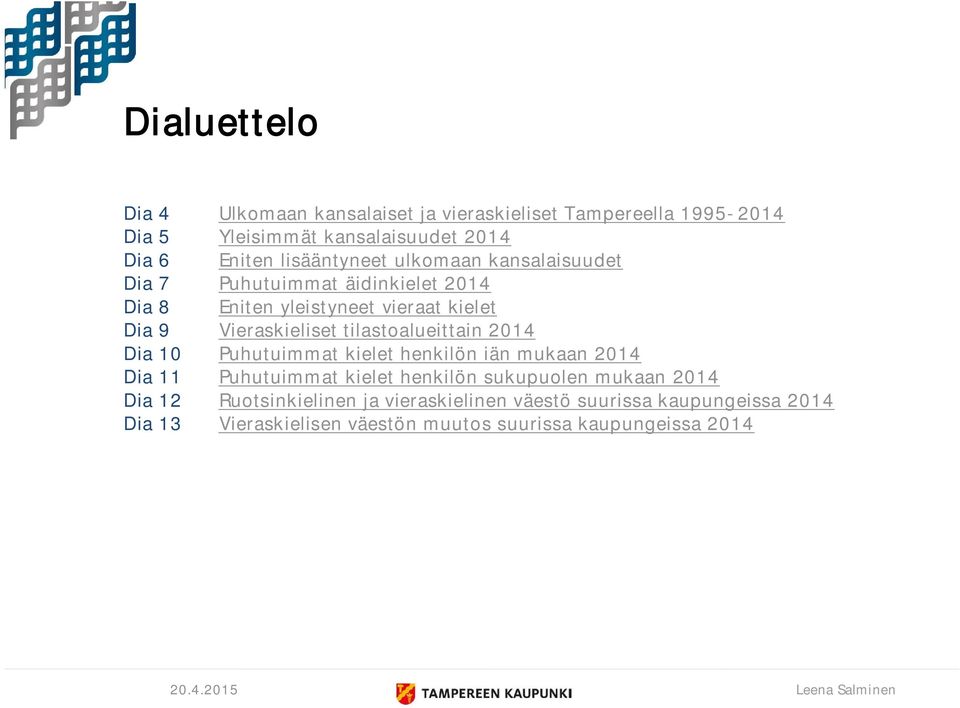 tilastoalueittain 2014 Dia 10 Puhutuimmat kielet henkilön iän mukaan 2014 Dia 11 Puhutuimmat kielet henkilön sukupuolen mukaan 2014