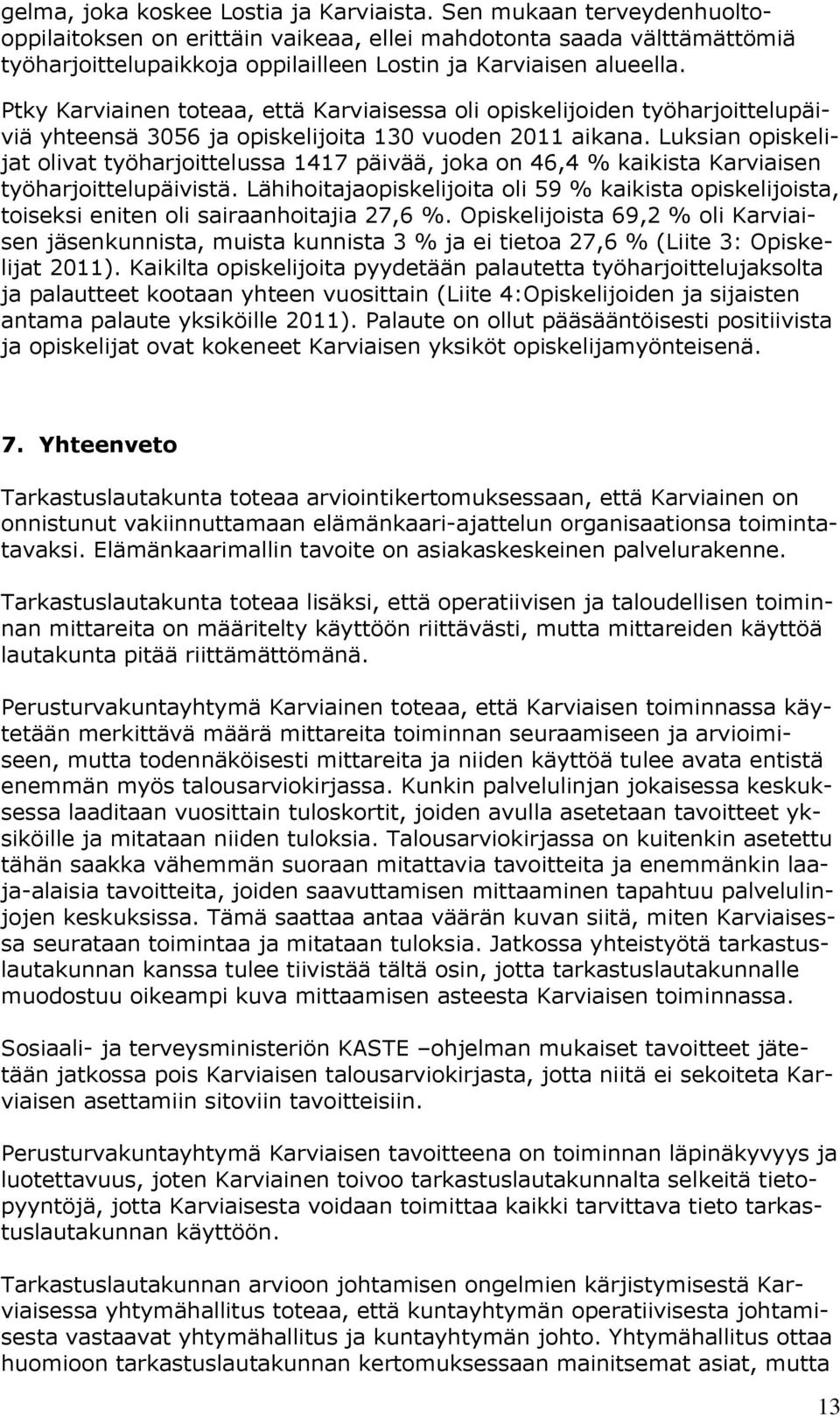 Ptky Karviainen toteaa, että Karviaisessa oli opiskelijoiden työharjoittelupäiviä yhteensä 3056 ja opiskelijoita 130 vuoden 2011 aikana.