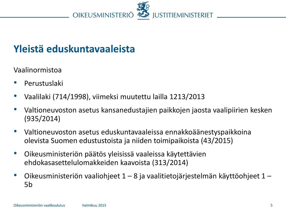 Suomen edustustoista ja niiden toimipaikoista (43/2015) Oikeusministeriön päätös yleisissä vaaleissa käytettävien ehdokasasettelulomakkeiden