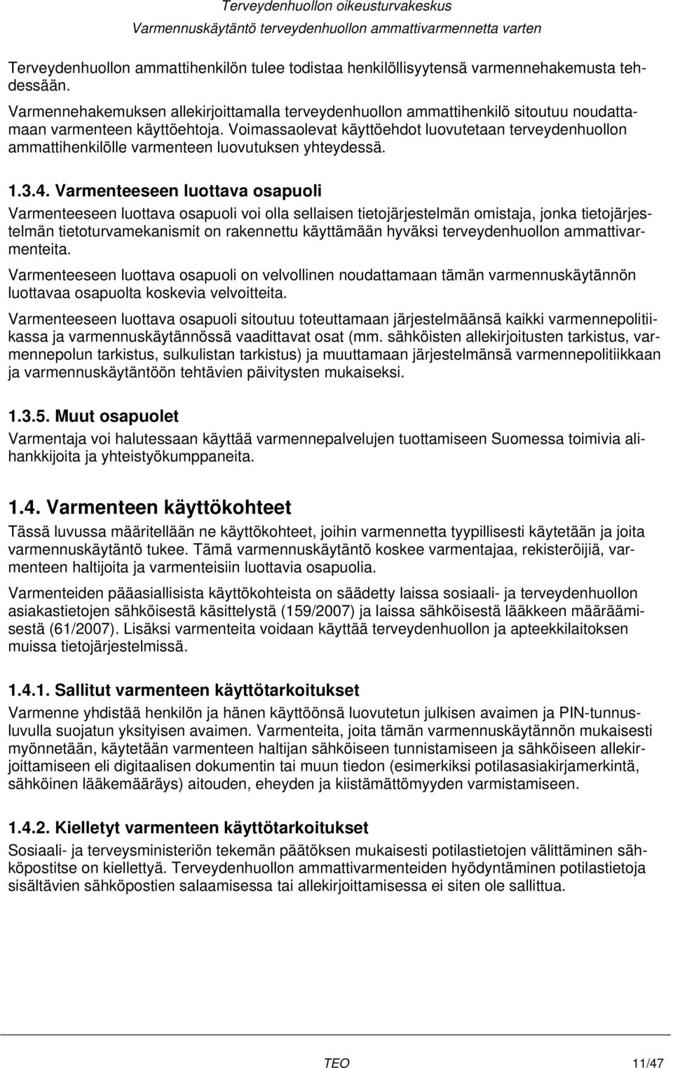 Voimassaolevat käyttöehdot luovutetaan terveydenhuollon ammattihenkilölle varmenteen luovutuksen yhteydessä. 1.3.4.