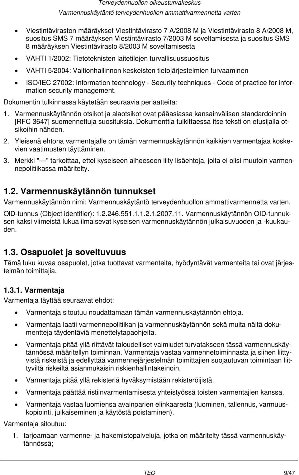 Information technology - Security techniques - Code of practice for information security management. Dokumentin tulkinnassa käytetään seuraavia periaatteita: 1.