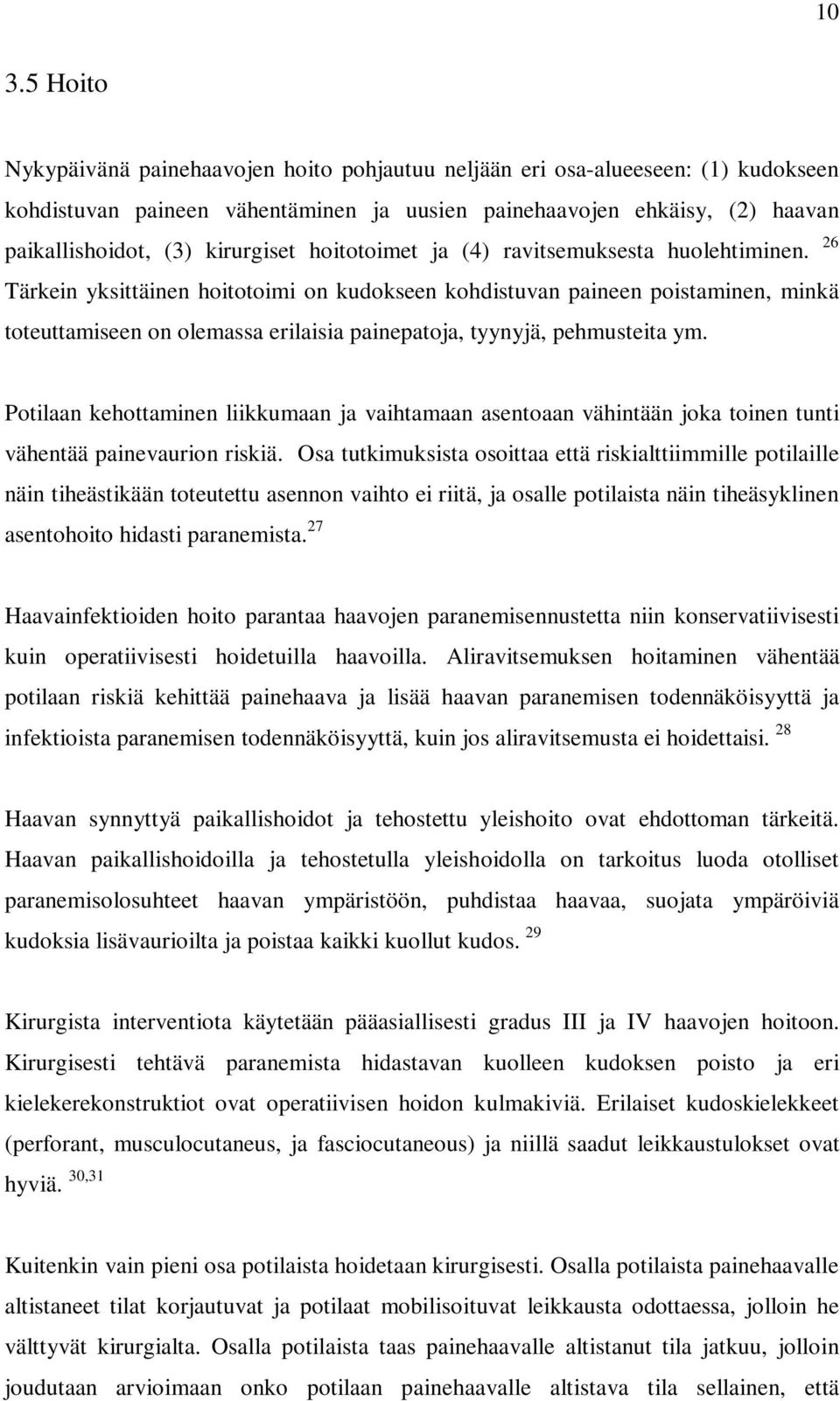 26 Tärkein yksittäinen hoitotoimi on kudokseen kohdistuvan paineen poistaminen, minkä toteuttamiseen on olemassa erilaisia painepatoja, tyynyjä, pehmusteita ym.