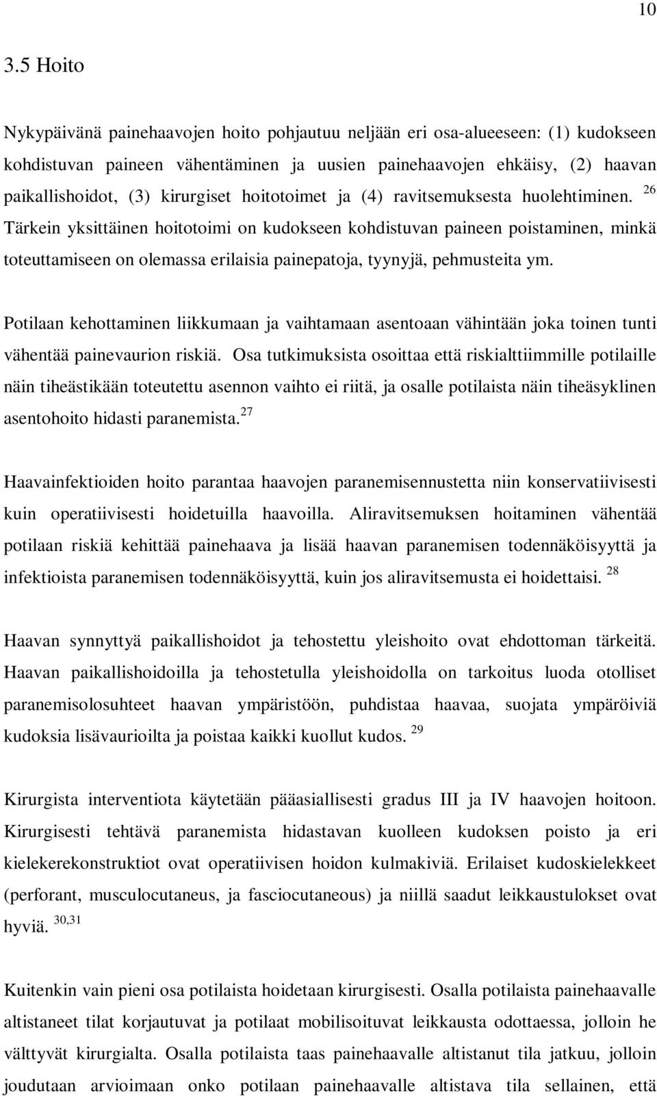 26 Tärkein yksittäinen hoitotoimi on kudokseen kohdistuvan paineen poistaminen, minkä toteuttamiseen on olemassa erilaisia painepatoja, tyynyjä, pehmusteita ym.