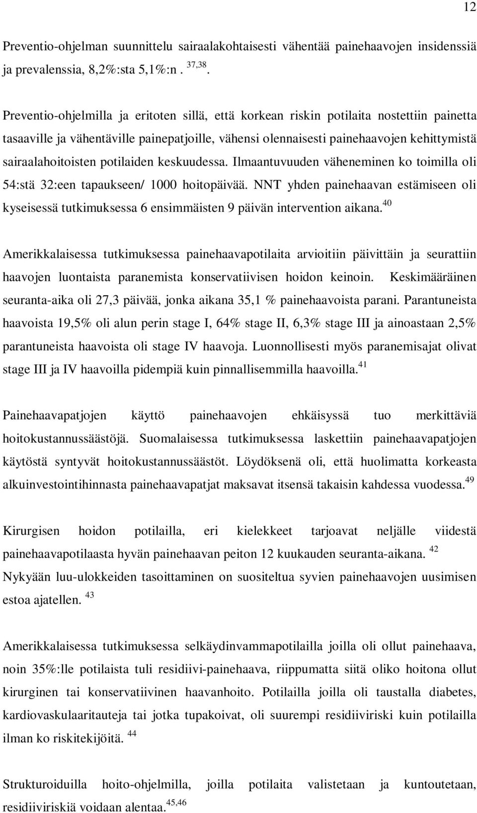 potilaiden keskuudessa. Ilmaantuvuuden väheneminen ko toimilla oli 54:stä 32:een tapaukseen/ 1000 hoitopäivää.