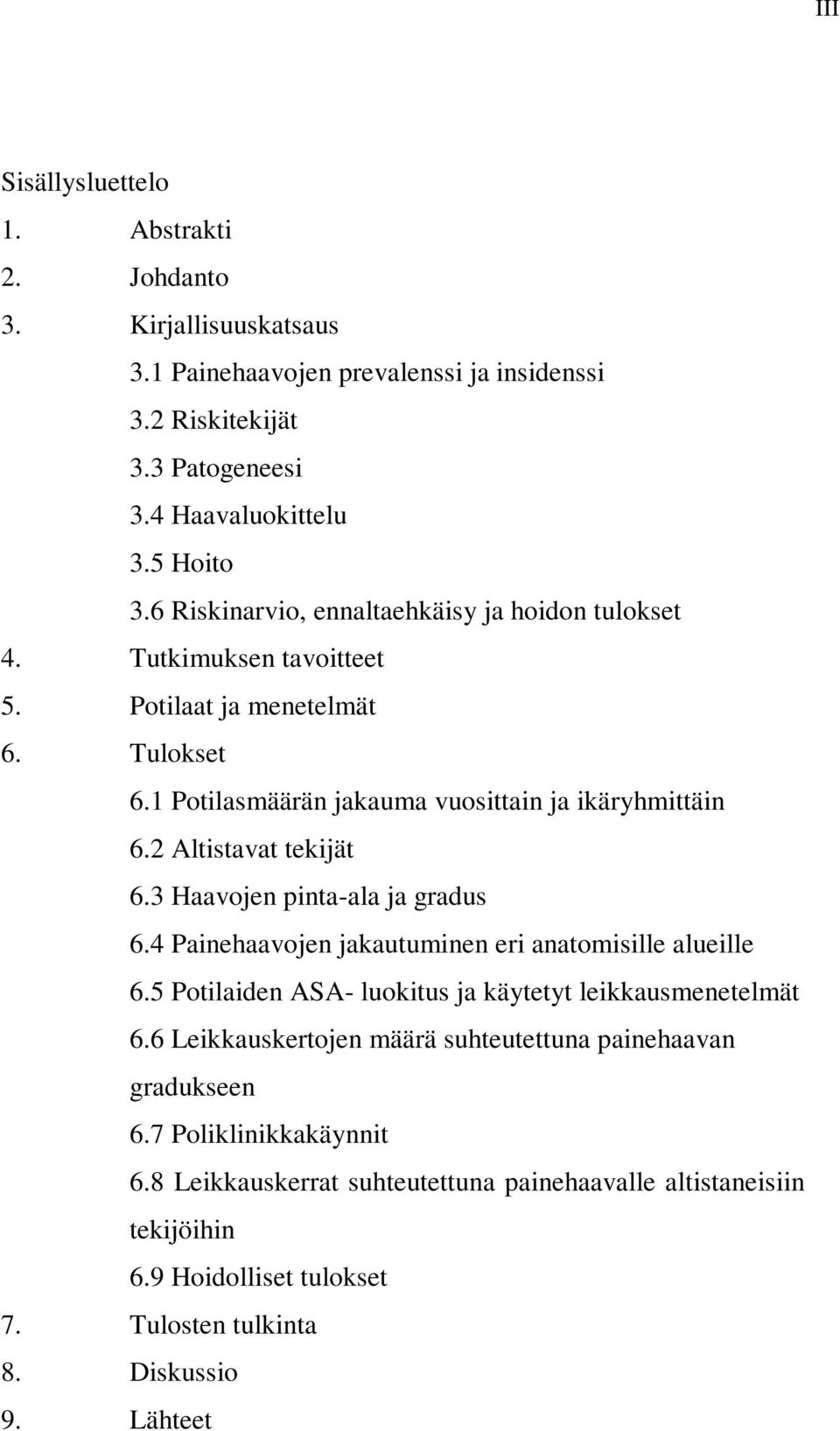 2 Altistavat tekijät 6.3 Haavojen pinta-ala ja gradus 6.4 Painehaavojen jakautuminen eri anatomisille alueille 6.5 Potilaiden ASA- luokitus ja käytetyt leikkausmenetelmät 6.