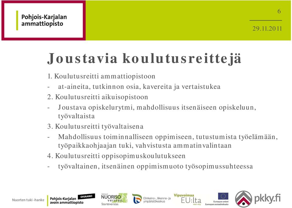 Kulutusreitti aikuispistn - Justava piskelurytmi, mahdllisuus itsenäiseen piskeluun, työvaltaista 3.