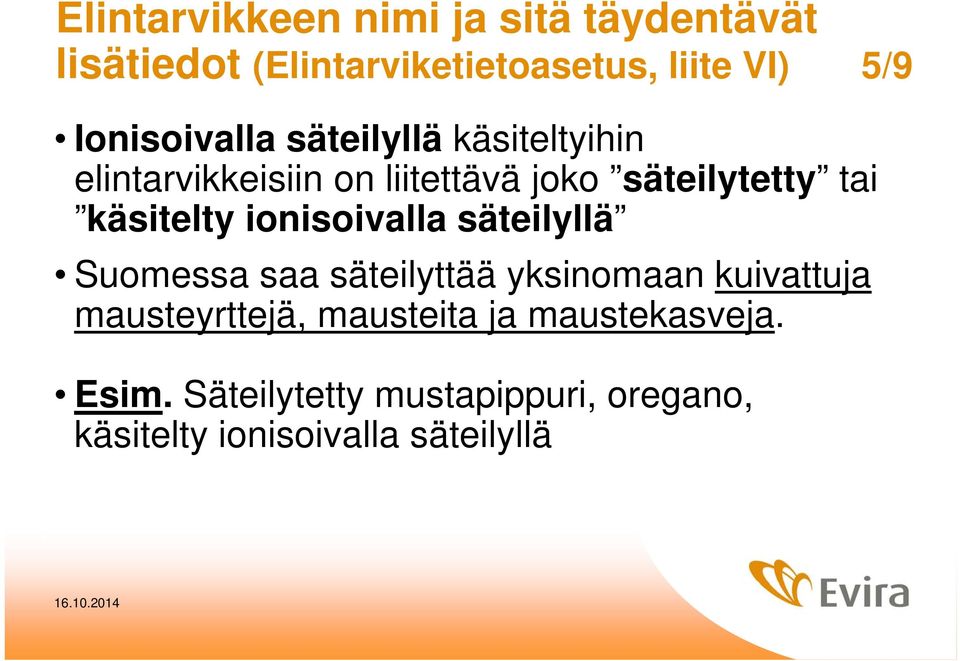 ionisoivalla säteilyllä Suomessa saa säteilyttää yksinomaan kuivattuja mausteyrttejä,