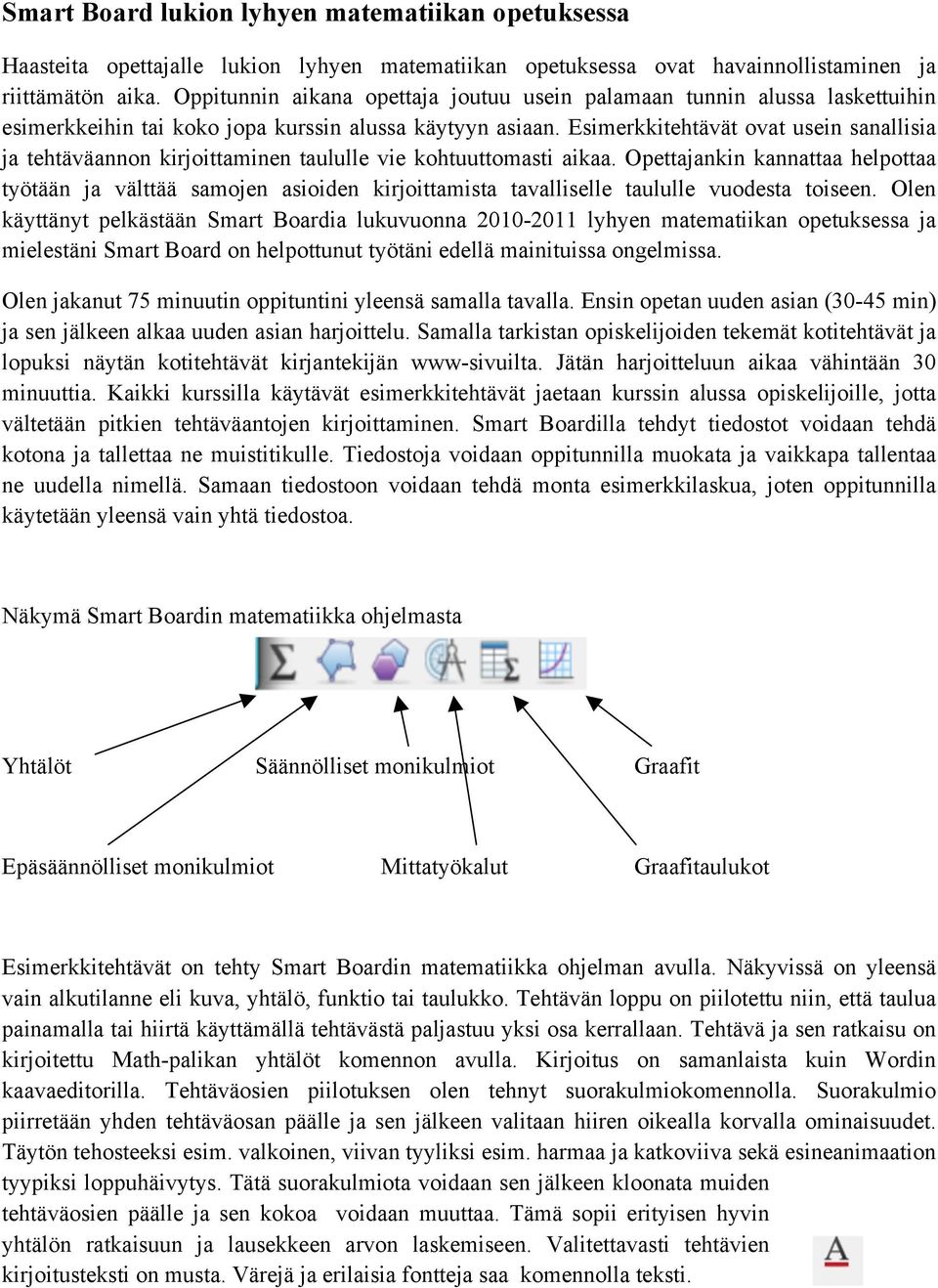 Esimerkkitehtävät ovat usein sanallisia ja tehtäväannon kirjoittaminen taululle vie kohtuuttomasti aikaa.