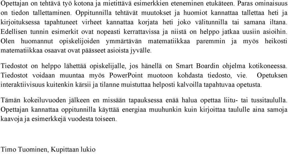 Edellisen tunnin esimerkit ovat nopeasti kerrattavissa ja niistä on helppo jatkaa uusiin asioihin.