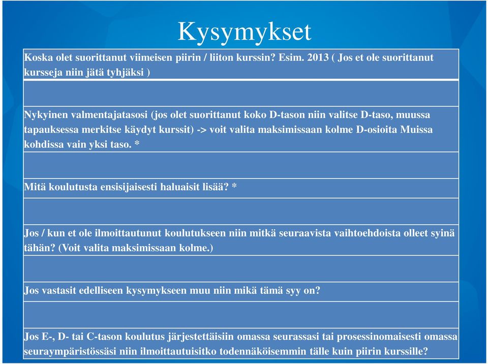 valita maksimissaan kolme D-osioita Muissa kohdissa vain yksi taso. * Mitä koulutusta ensisijaisesti haluaisit lisää?