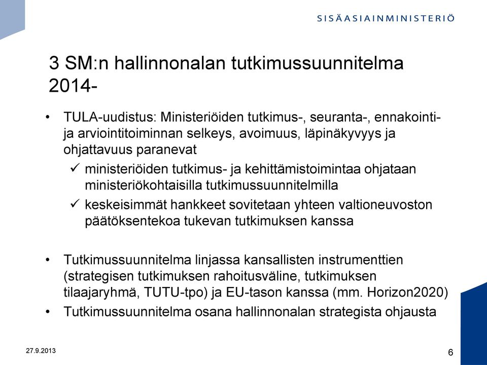 hankkeet sovitetaan yhteen valtioneuvoston päätöksentekoa tukevan tutkimuksen kanssa Tutkimussuunnitelma linjassa kansallisten instrumenttien (strategisen