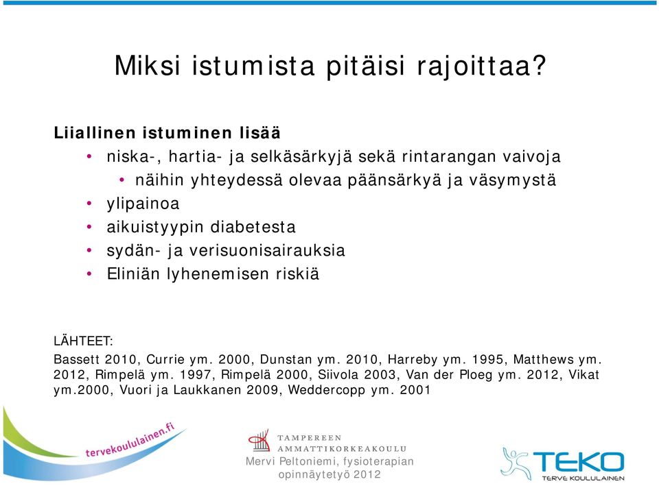 ja väsymystä ylipainoa aikuistyypin diabetesta sydän- ja verisuonisairauksia Eliniän lyhenemisen riskiä LÄHTEET: Bassett