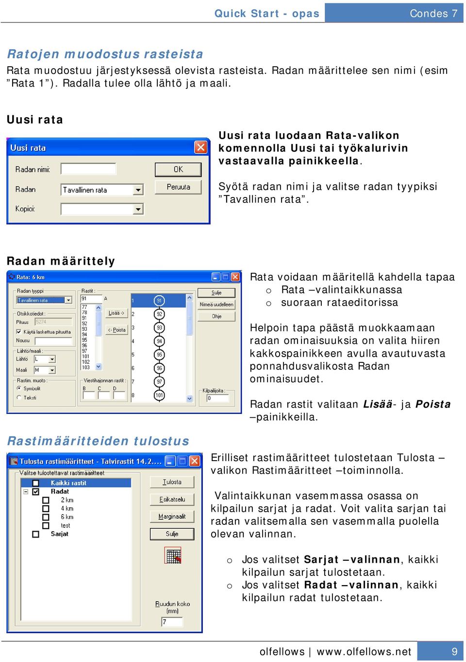 Radan määrittely Rata voidaan määritellä kahdella tapaa o Rata valintaikkunassa o suoraan rataeditorissa Helpoin tapa päästä muokkaamaan radan ominaisuuksia on valita hiiren kakkospainikkeen avulla