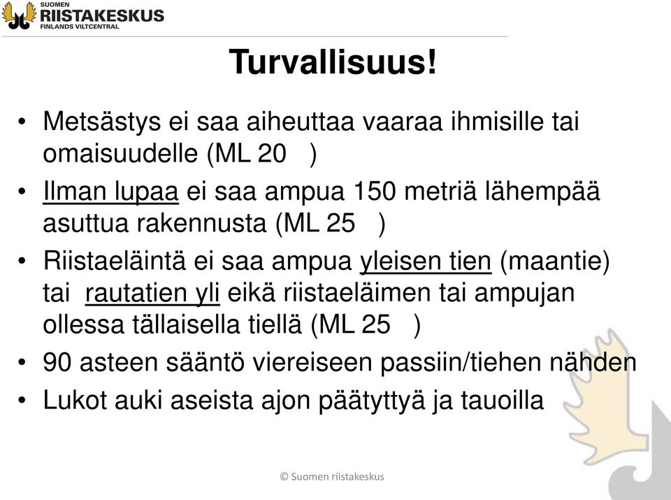 150 metriä lähempää asuttua rakennusta (ML 25 ) Riistaeläintä ei saa ampua yleisen tien