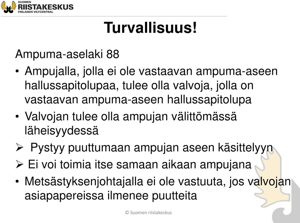 vastaavan ampuma-aseen hallussapitolupa Valvojan tulee olla ampujan välittömässä läheisyydessä