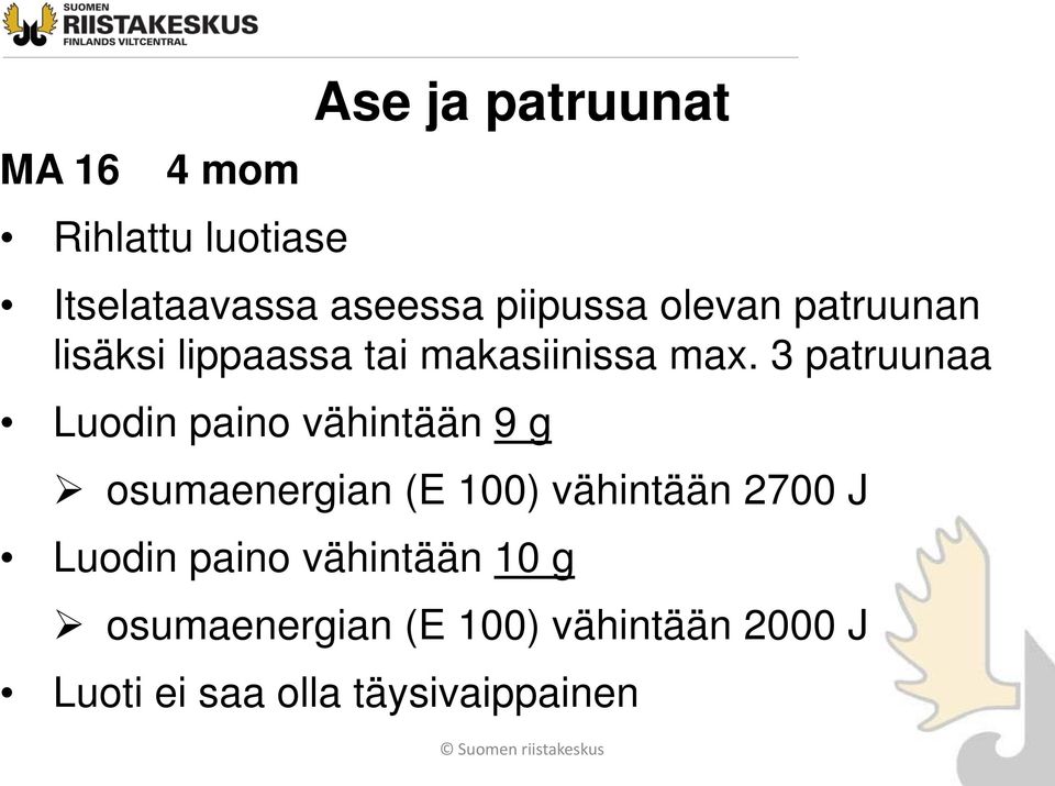 3 patruunaa Luodin paino vähintään 9 g osumaenergian (E 100) vähintään 2700 J