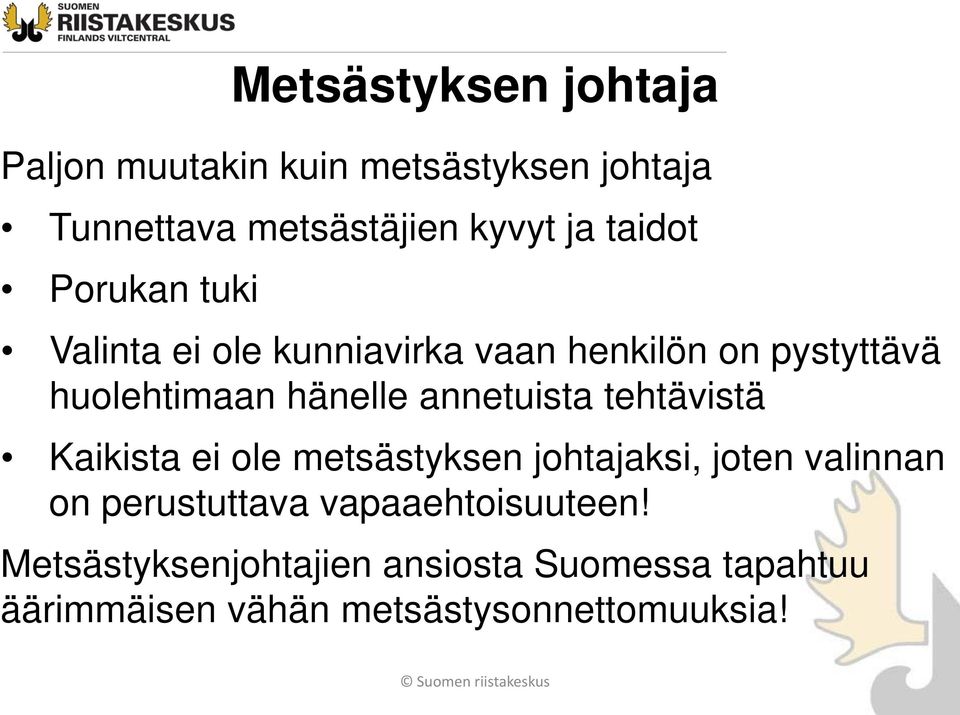 annetuista tehtävistä Kaikista ei ole metsästyksen johtajaksi, joten valinnan on perustuttava