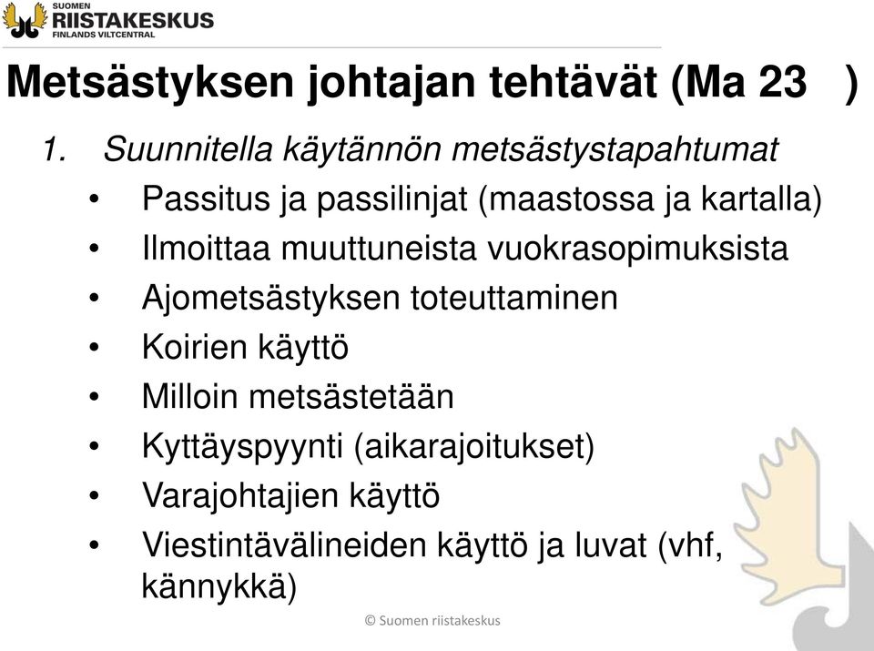 kartalla) Ilmoittaa muuttuneista vuokrasopimuksista Ajometsästyksen toteuttaminen