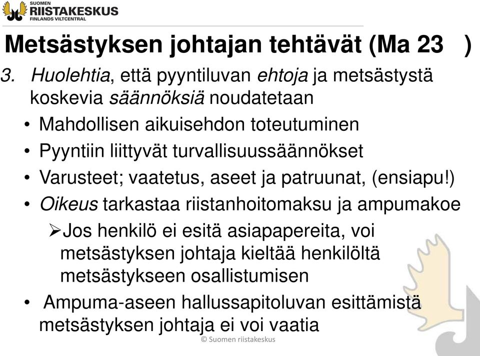 Pyyntiin liittyvät turvallisuussäännökset Varusteet; vaatetus, aseet ja patruunat, (ensiapu!