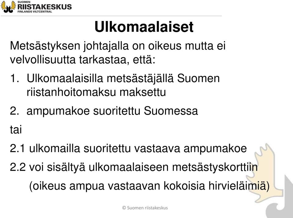 ampumakoe suoritettu Suomessa tai 2.1 ulkomailla suoritettu vastaava ampumakoe 2.