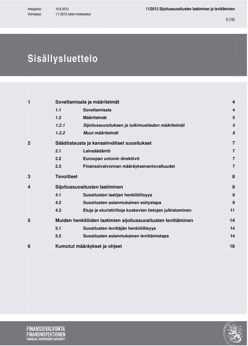 1 Suositusten laatijan henkilöllisyys 9 4.2 Suositusten asianmukainen esitystapa 9 4.