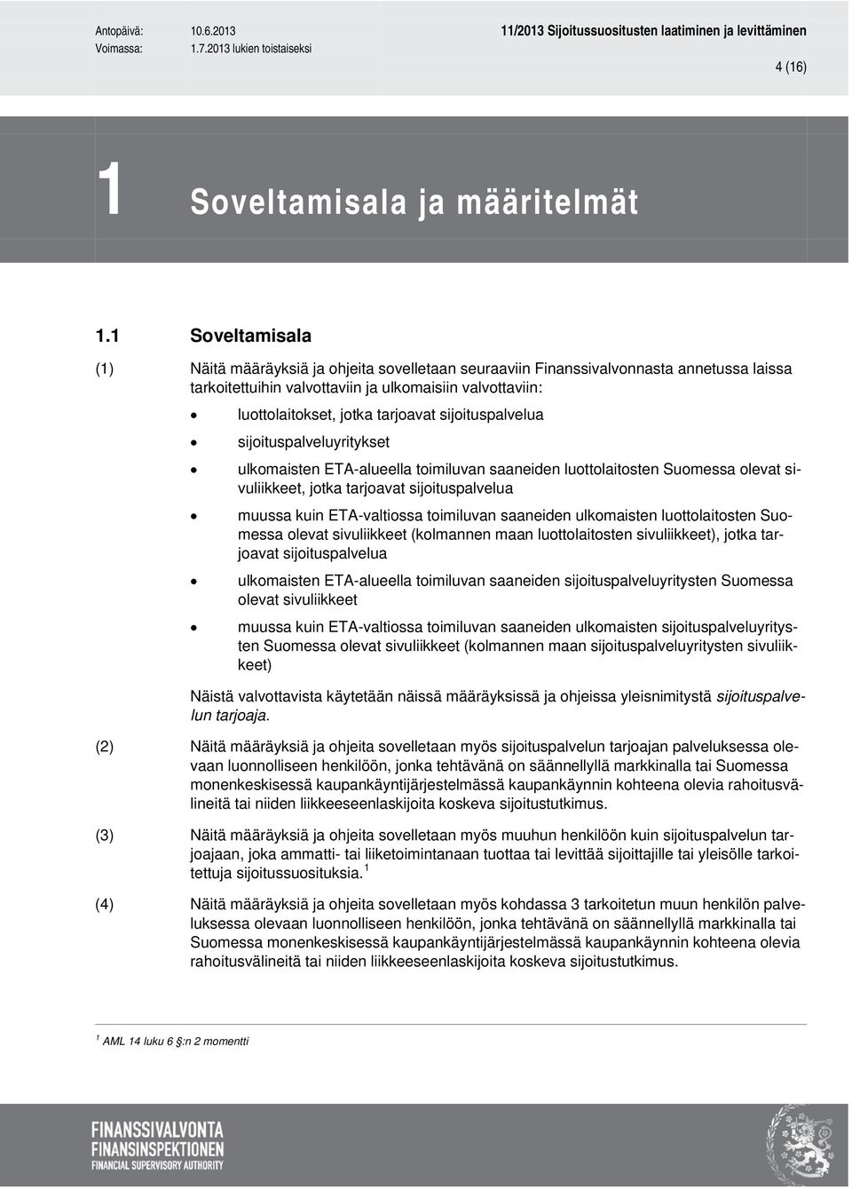 sijoituspalvelua sijoituspalveluyritykset ulkomaisten ETA-alueella toimiluvan saaneiden luottolaitosten Suomessa olevat sivuliikkeet, jotka tarjoavat sijoituspalvelua muussa kuin ETA-valtiossa