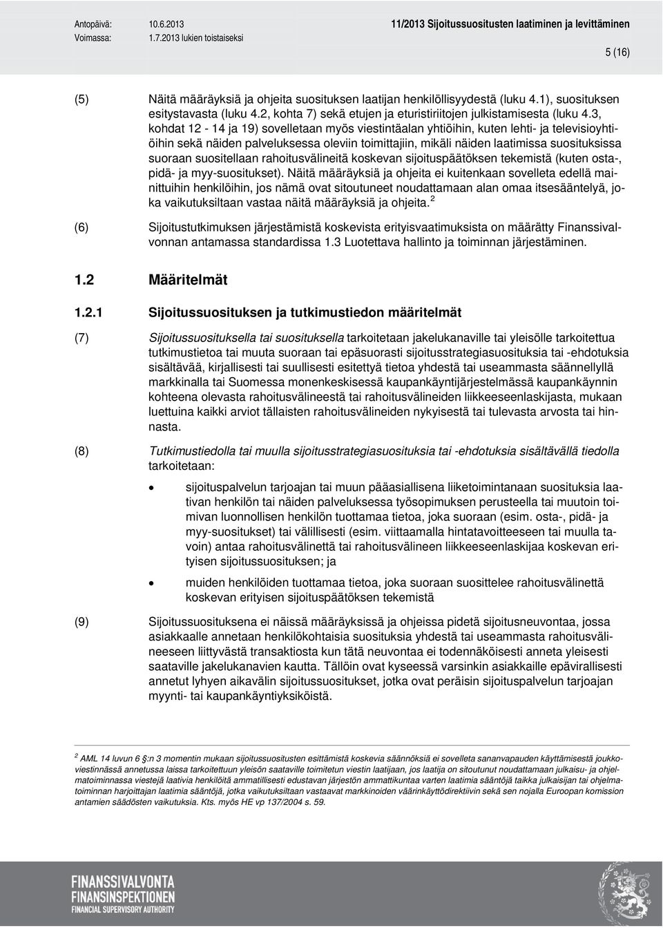 suositellaan rahoitusvälineitä koskevan sijoituspäätöksen tekemistä (kuten osta-, pidä- ja myy-suositukset).