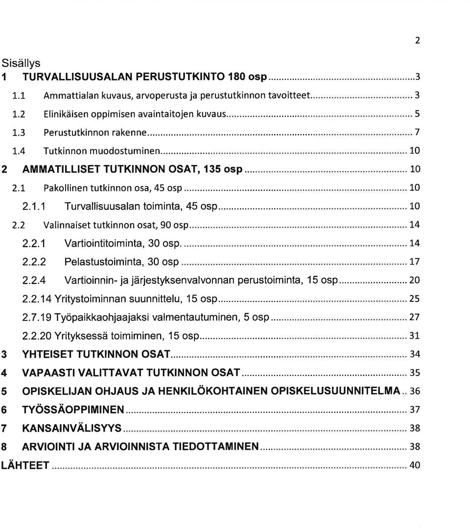 .1 Vrtiointitoimint, 30 osp... Pelstustoimint, 30 osp..4 Vrtioinnin- j järjestyksenvlvonnn perustoimint, 15 osp.....1 4 Yritystoiminnn suunnittelu, 1 5 osp....7.1 9 Työp i kkohjjksi vlmentutum i nen,.