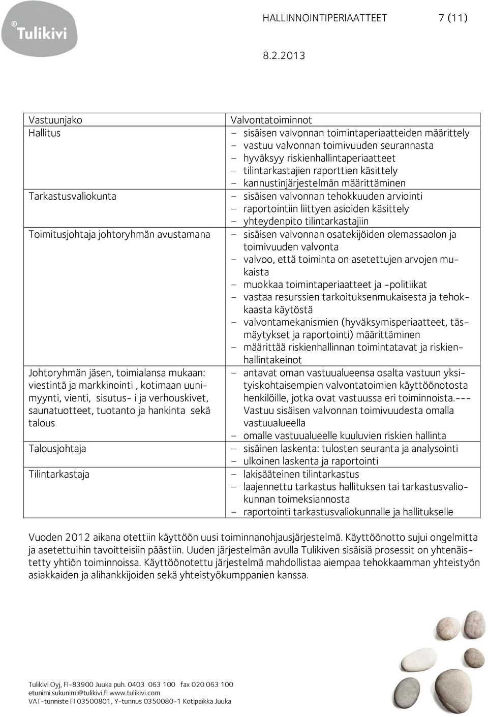 valvonnan toimivuuden seurannasta - hyväksyy riskienhallintaperiaatteet - tilintarkastajien raporttien käsittely - kannustinjärjestelmän määrittäminen - sisäisen valvonnan tehokkuuden arviointi -