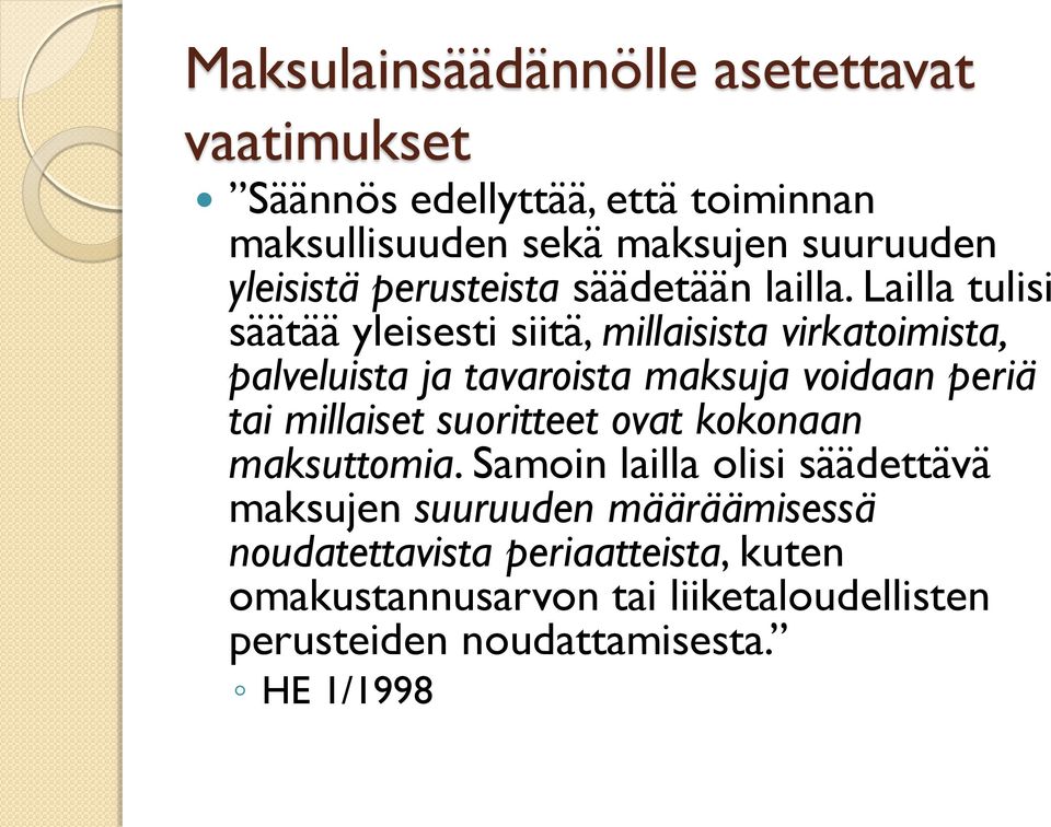 Lailla tulisi säätää yleisesti siitä, millaisista virkatoimista, palveluista ja tavaroista maksuja voidaan periä tai millaiset